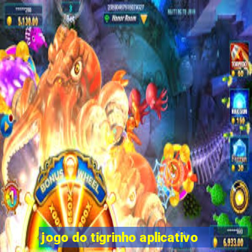 jogo do tigrinho aplicativo